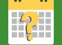 A graphic of a blank calendar on a green background with a large question mark over the month. The question mark and top header of the calendar is yellow, and the calendar is white and grey.