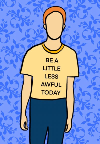 A sketch of a person standing, wearing a T-shirt that says “Be a little less awful today.”