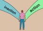 The graphic shows a figure looking forward at two paths, the path on their left is labeled with text that says “inaction” and the path on their right is labeled “action.”