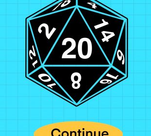 A teal background overlaid with a black grid and a black 20-sided die with white numbering has landed on the 20. There is a golden button labelled in black lettering “Continue” beneath it.