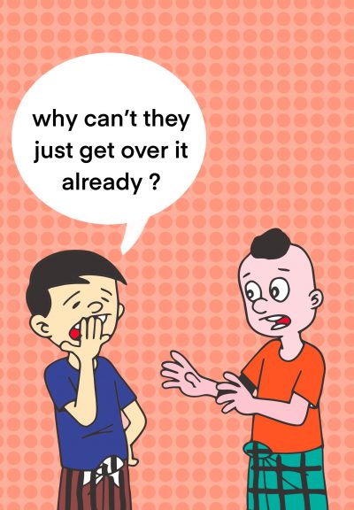 Two people, one yawning and the other reaching out with a shocked face, are speaking. The yawning person is saying “Why can’t they just get over it already?”