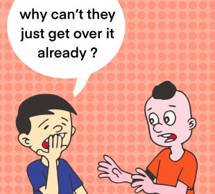 Two people, one yawning and the other reaching out with a shocked face, are speaking. The yawning person is saying “Why can’t they just get over it already?”