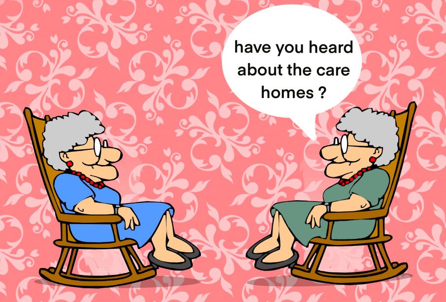 Two elderly women talking to each other while sitting in rocking chairs with the words “Have you heard about the care homes?” in a speech bubble.