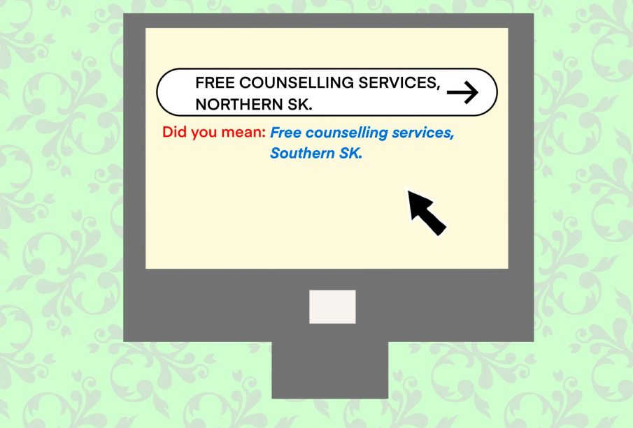 A computer search bar with the phrase “Free counselling services northern SK.” with the phrase “Did you mean: Free counselling services Southern SK?” beneath it as the autocorrect search recommendation.