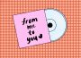 This is a drawing of a CD half out of its case. The case reads ‘From me to you’ with a heart in handwritten font. 